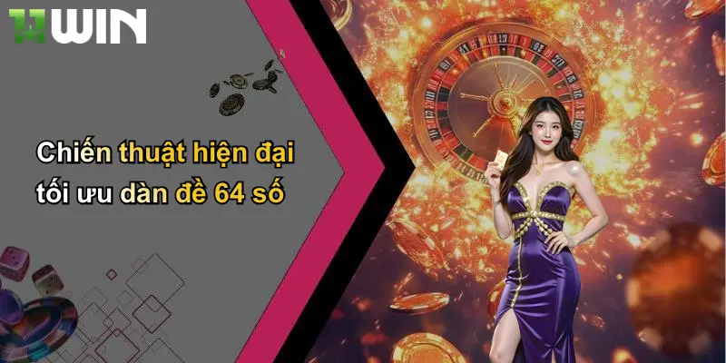 Chiến thuật hiện đại tối ưu dàn đề 64 số