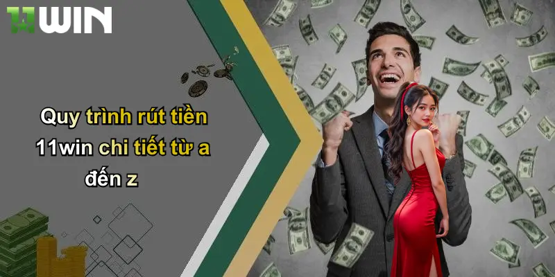 Quy trình rút tiền 11win chi tiết từ a đến z