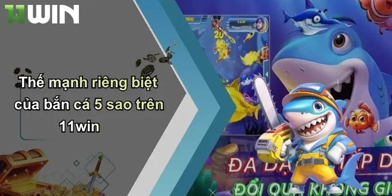 Thế mạnh riêng biệt của bắn cá 5 sao trên 11win
